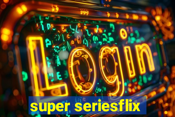 super seriesflix